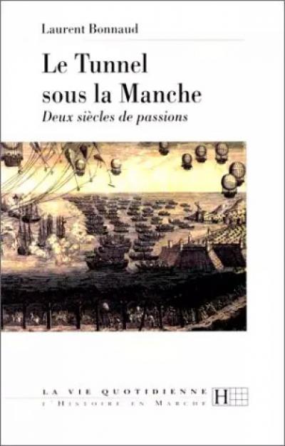 Le tunnel sous la Manche : Deux si�cles de passions, Laurent Bonnaud