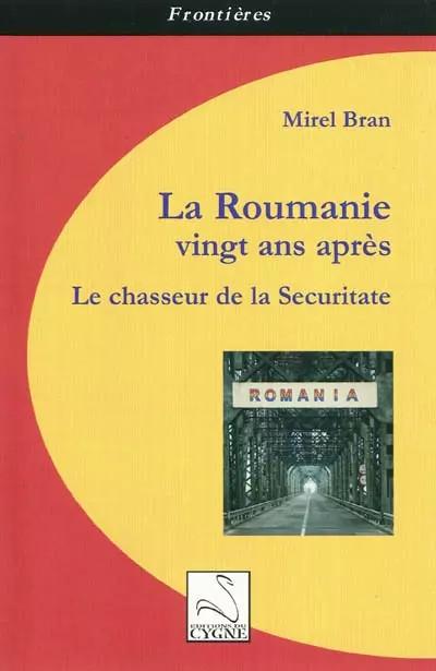 La Roumanie vingt ans apr�s: Le chasseur de la Securitate, Mirel Bran