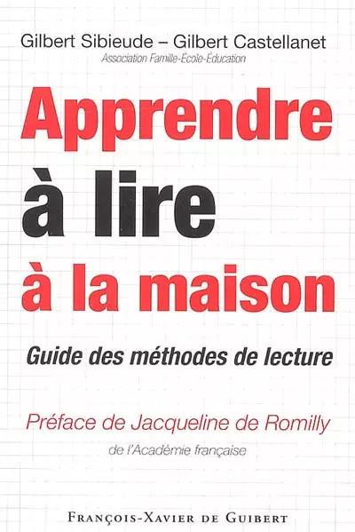 Apprendre � lire � la maison : Guide des m�thodes de lecture, Gilbert Sibieude,