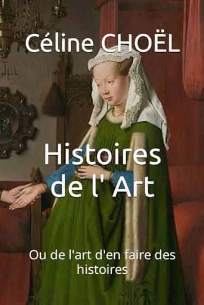 Histoires de l' Art: Ou de l'art d'en faire des histoires (French