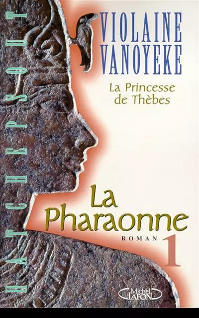 La Princesse de Th�bes. La Pharaonne, tome 1, Violaine Vanoyeke