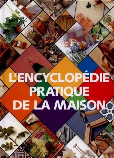 L'Encyclop�die pratique de la maison, Collectif et  Margaret Malone
