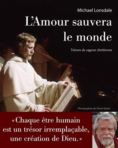 L'Amour sauvera le monde   Tr�sors de sagesse chr�tienne, Michael Lonsdale