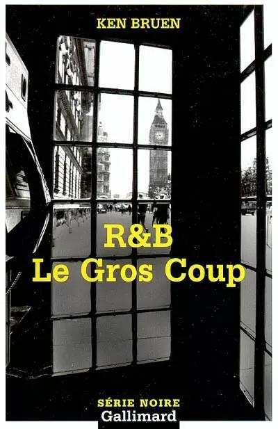 R&B Le gros coup, Ken Bruen,  Marie Ploux et  Catherine Cheval