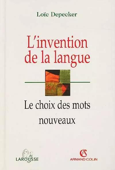 L'invention de la langue : le choix des mots nouveaux, Lo�c Depecker