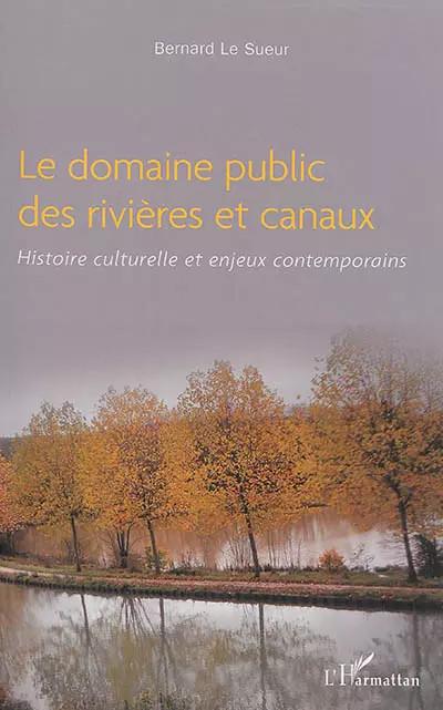 Le domaine public des rivi�res et canaux: Histoire culturelle et enjeux contempo