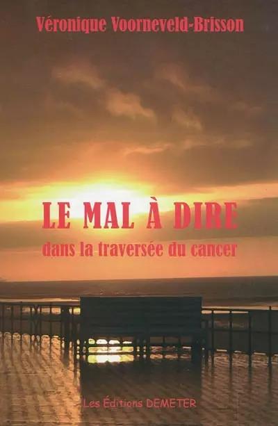 Le mal � dire dans la travers�e du cancer, V�ronique Voorneveld Brisson
