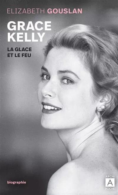 Grace Kelly: La glace et le feu, �lizabeth Gouslan