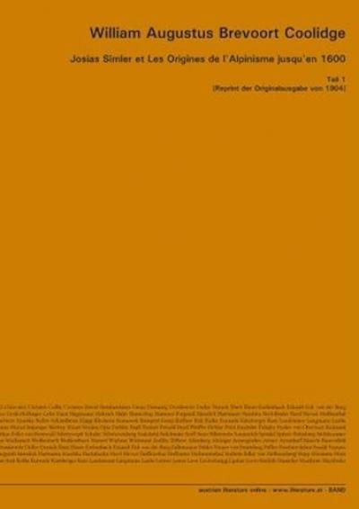 Josias Simler et Les Origines de l'Alpinisme jusqu'en 1600: Teil 1 [Reprint...