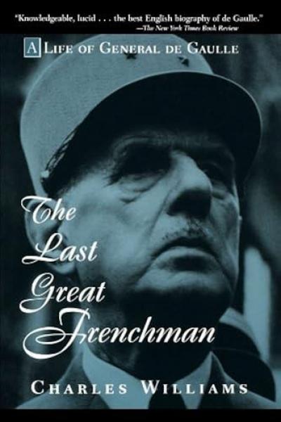 The Last Great Frenchman: A Life of General De Gaulle