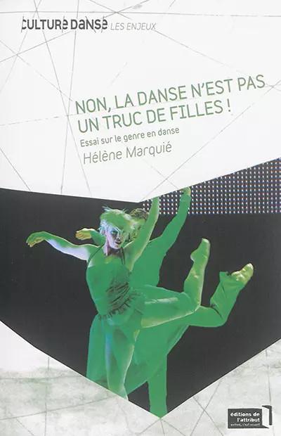 Non, la danse n'est pas un truc de filles ! : Essai sur le genre en danse,