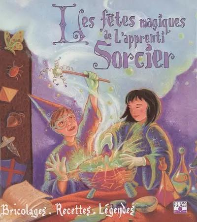 Les f�tes magiques de l'apprenti sorcier : Bricolages, recettes et l�gendes
