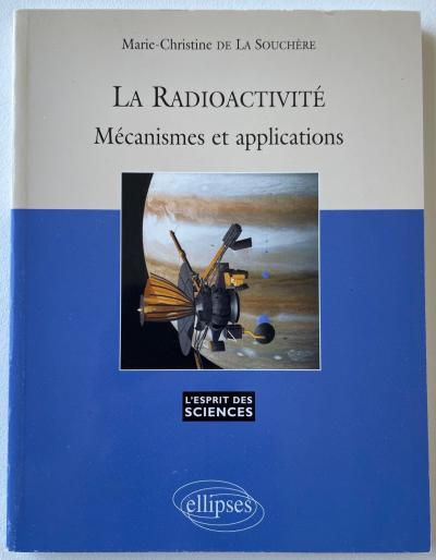 Marie Christine de La Souch�re La radioactivit� Ellipses 2004