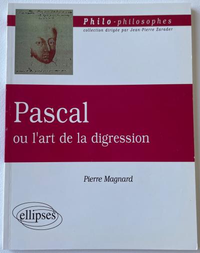 Pierre Magnard Pascal ou l art de la digression Ellipses 1997