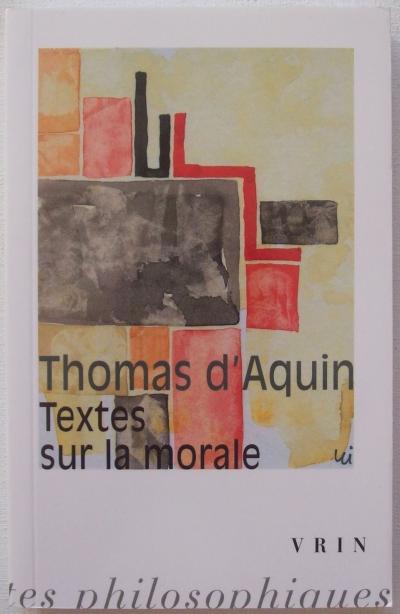 Thomas d Aquin Textes sur la morale Etienne Gilson Ruedi Imbach Vrin 2011