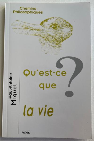 Paul Antoine Miquel Qu est ce que la vie   Vrin 2007