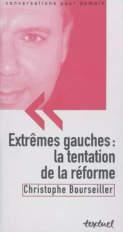 Extr�mes gauches : la tentation de la r�forme, Christophe Bourseiller et  Bertra