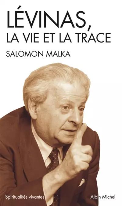 Emmanuel Levinas : La vie et la trace, Salomon Malka