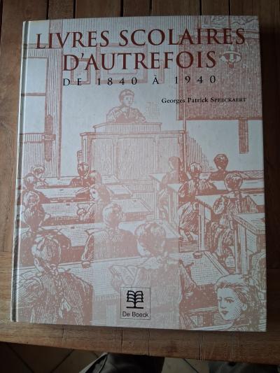 LIVRES SCOLAIRES D'AUTREFOIS DE 1840 A 1940 de Georges Patrick Speeckaert
