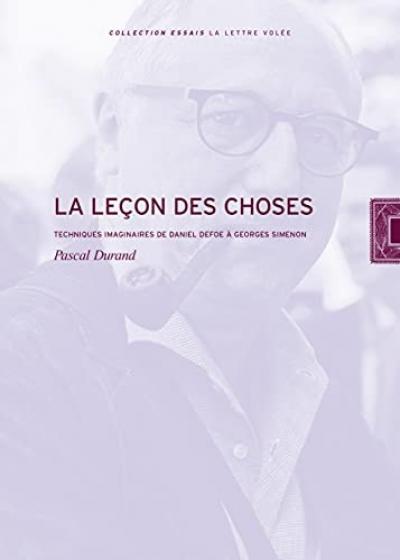 La lecon des choses: Techniques imaginaires de Daniel Defoe a Georges Simenon