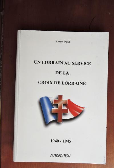 Un Lorrain Au Service De La Croix De Lorraine 1940  1945 DUVAL Lucien 1998