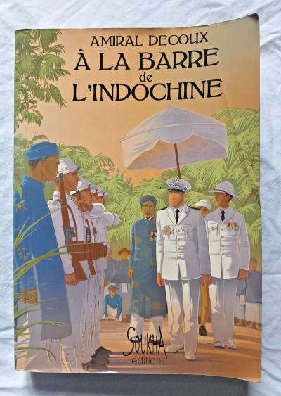 A la barre de l' Indochine par l' Amiral Decoux ed Soukha Guerre