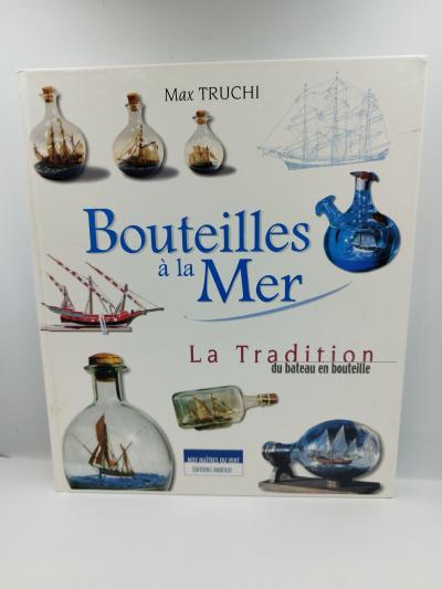 Bouteilles � la mer La tradition du bateau en bouteille Max Truchi livre reli�