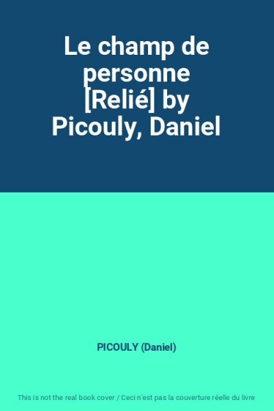 Le champ de personne [Reli�] by Picouly, Daniel, PICOULY (Daniel)