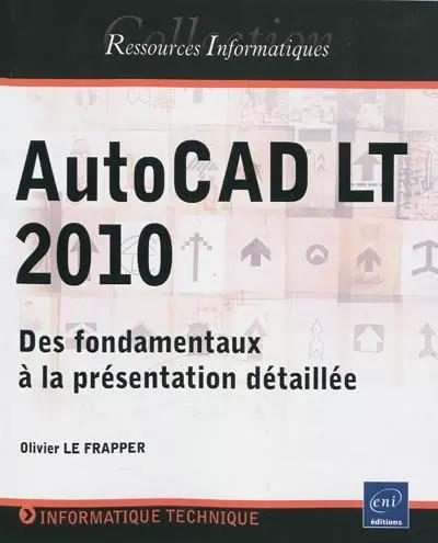 AutoCAD LT 2010   Des fondamentaux � la pr�sentation d�taill�e, Olivier Le Frapp