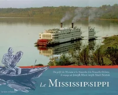 Le mississippi : Du Golfe du Mexique � la Nouvelle Orl�ans, le voyage de Joseph