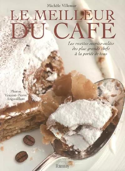 Le meilleur du caf� : Les recettes sucr�es et sal�es des plus grands chefs � la