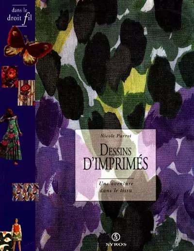 DESSINS D'IMPRIMES. Une aventure dans le tissu, Nicole Parrot