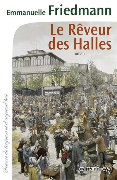 Le R�veur des halles, Emmanuelle Friedmann