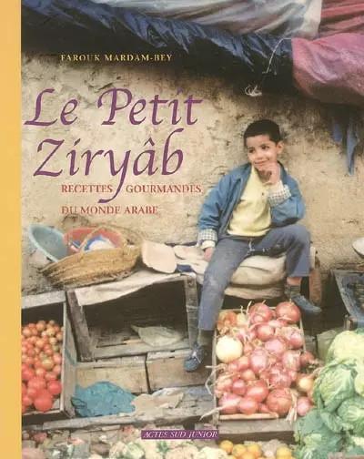 Le Petit Ziry�b : Recettes gourmandes du monde arabe, Farouk Mardam Bey et St�ph