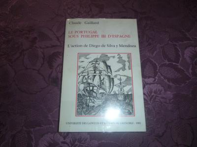 CLAUDE GAILLARD LE PORTUGAL SOUS PHILIPPE III D'ESPAGNE DIEGO DE SILVA Y MENDOZA