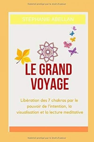 Le Grand voyage: Liberation des 7 chakras par le pouvoir de l'intention, la...