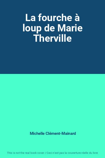 La fourche � loup de Marie Therville, Michelle Cl�ment Mainard