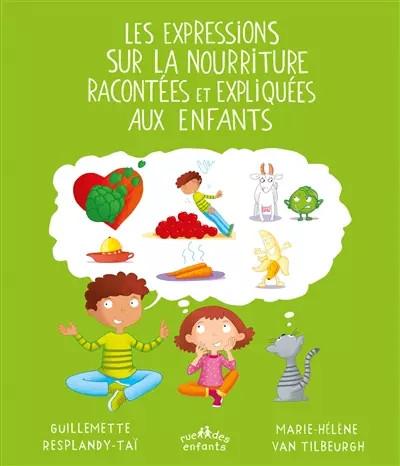 Expressions sur la nourriture racont�es et expliqu�es aux enfants, Guillemette R
