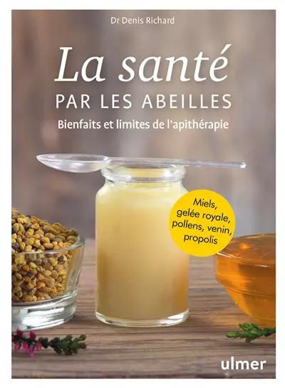 La sant� par les abeilles   Bienfaits et limites de l'apith�rapie: Bienfait