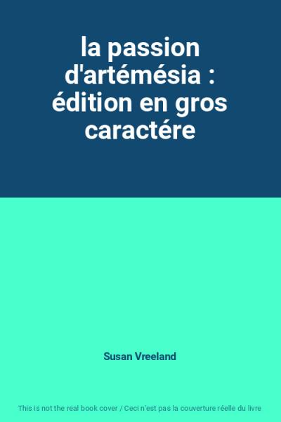 la passion d'art�m�sia : �dition en gros caract�re, Susan Vreeland