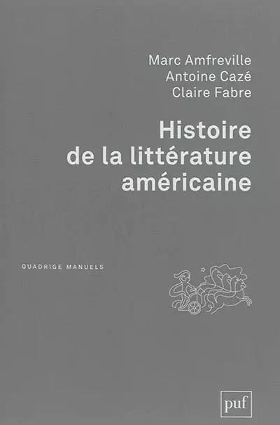 Histoire de la litt�rature am�ricaine, Marc Amfreville,  Antoine Caz� et  Claire