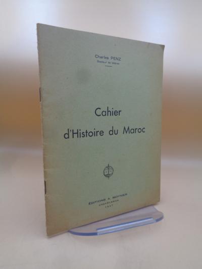 Livre scolaire - Charles Penz : Cahier d'histoire du Maroc - Casablanca, 1947