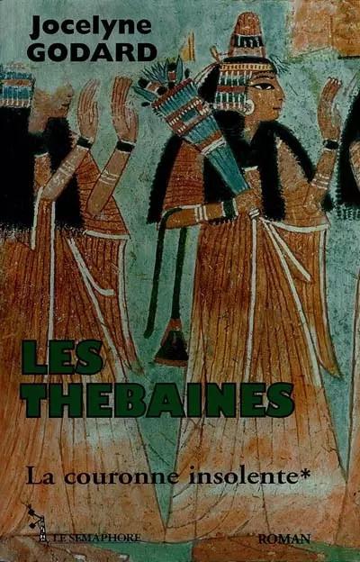 Les Th�baines, tome 1 : La couronne insolente, Jocelyne Godard