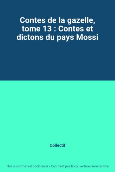 Contes de la gazelle, tome 13 : Contes et dictons du pays Mossi, Collectif