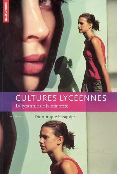 Cultures lyc�ennes : La tyrannie de la majorit�, Dominique Pasquier