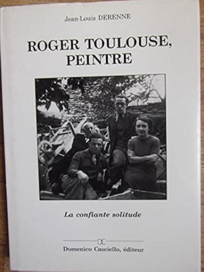 DERENNE (Jean Louis) Roger Toulouse, peintre. La confiante solitude.  1991