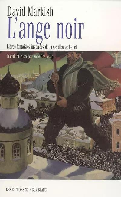 L'ange noir : Libres fantaisies inspir�es de la vie d'Isaac Babel, Dav