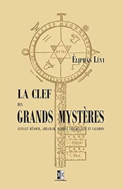 La Clef des Grands Mysteres: suivant Henoch, Abraham, Hermes Trismegiste et...