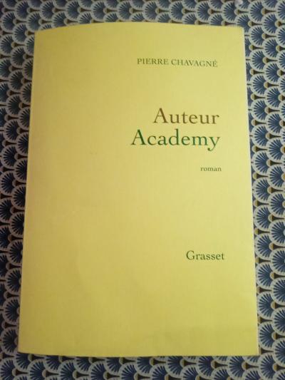 AUTEUR ACADEMY de PIERRE CHAVAGNE ed. GRASSET  2010 SIGNE AUTOGRAPHE DEDICACE