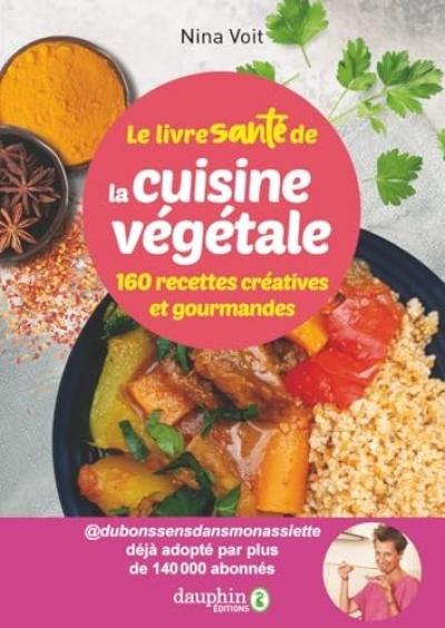 Le livre sant� de la cuisine v�g�tale   160 recettes cr�atives et gourmandes